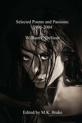 Selected Poems and Passions: 1996-2004 by William F. DeVault
