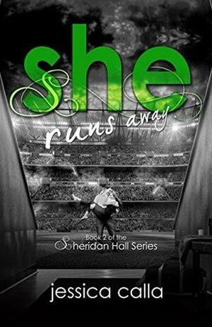 She Runs Away: Book Two of the Sheridan Hall Series by Jessica Calla