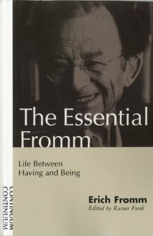 The Essential Fromm: Life Between Having and Being by Erich Fromm, Rainer Funk
