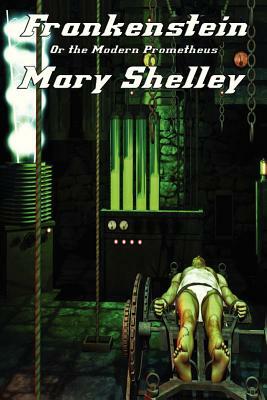 Frankenstein: Or the Modern Prometheus by Mary Shelley, Mary Shelley