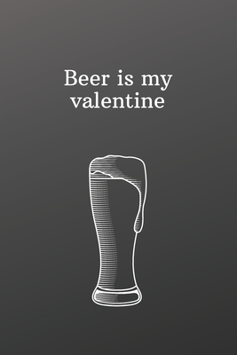 Beer is my valentine: Valentines day gifts for daddy-Shopping List - Daily or Weekly for Work, School, and Personal Shopping Organization - by Newprint Publishing