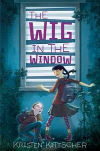 The Wig in the Window by Kristen Kittscher
