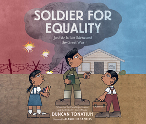 Soldier for Equality: José de la Luz Sáenz and the Great War by Duncan Tonatiuh