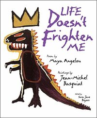 Life Doesn't Frighten Me by Maya Angelou