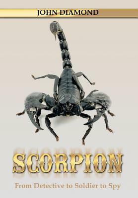 Scorpion: From Detective to Soldier to Spy by John Diamond