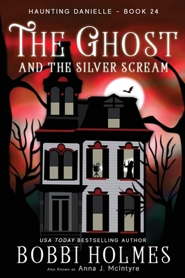 The Ghost and the Silver Scream by Anna J. McIntyre