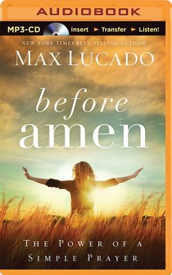 Before Amen: The Power of a Simple Prayer by Max Lucado