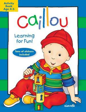 Caillou: Learning for Fun: Age 4-5: Activity Book by 