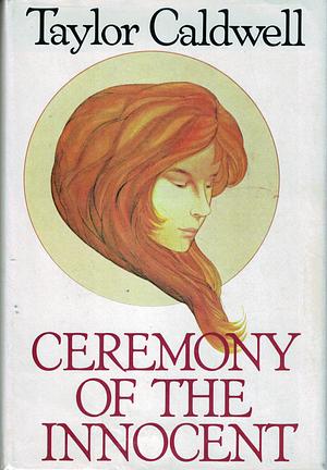 Ceremony of the Innocent by Taylor Caldwell