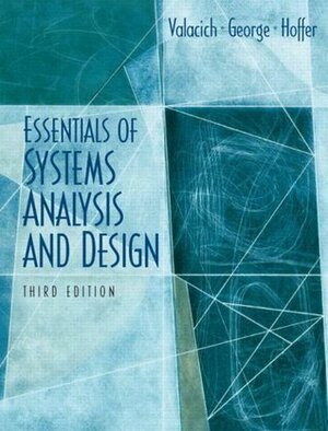 Essentials of Systems Analysis and Design by Joey F. George, Joseph S. Valacich, Jeffrey A. Hoffer