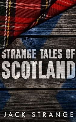 Strange Tales of Scotland by Jack Strange