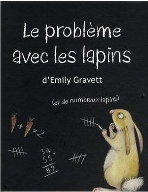 Le problème avec les lapins by Emily Gravett