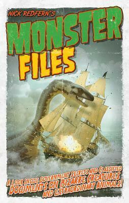 Monster Files: A Look Inside Government Secrets and Classified Documents on Bizarre Creatures and Extraordinary Animals by Nick Redfern