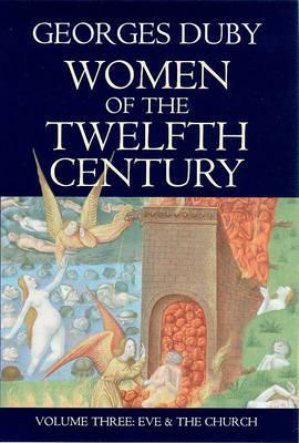 Women of the Twelfth Century, Eve and the Church by Georges Duby