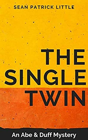 The Single Twin: An Abe and Duff Mystery by Sean Little
