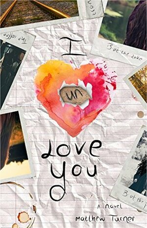 I Unlove You by Matthew Turner