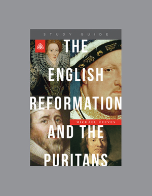 The English Reformation and the Puritans by Ligonier Ministries