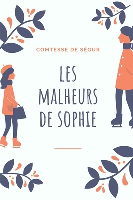 Les Malheurs De Sophie: par la Comtesse de Ségur by Sophie, comtesse de Ségur