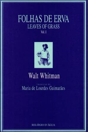 Folhas de erva - vol. 1 by Walt Whitman, Maria de Lourdes Guimarães