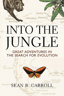 Into the Jungle: Great Adventures in the Search for Evolution by Sean B. Carroll