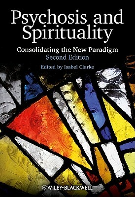 Psychosis and Spirituality: Consolidating the New Paradigm by 