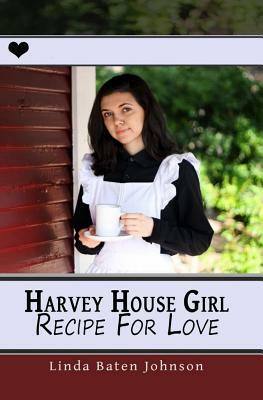Harvey House Girl: Recipe for Love by Linda Baten Johnson