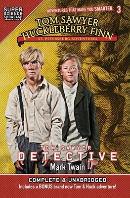 Tom Sawyer & Huckleberry Finn: St. Petersburg Adventures: Tom Sawyer Detective (Super Science Showcase) by Mark Twain