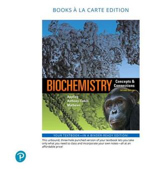 Biochemistry: Concepts and Connections, Books a la Carte Edition by Spencer Anthony-Cahill, Dean Appling, Christopher Mathews