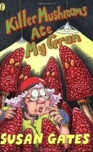 Killer Mushrooms Ate My Gran by Susan Gates