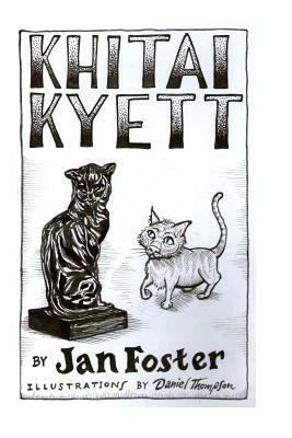 Khitai Kyett: A tale of harrowing adventures, dauntless courage, and preternatural cleverness, for cats and those who serve them by Jan Foster