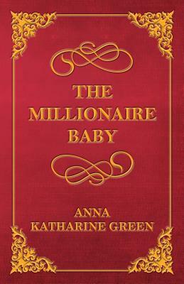 The Millionaire Baby by Anna Katharine Green