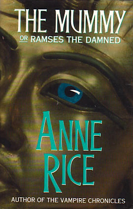 The Mummy Or Rameses The Damned by Anne Rice