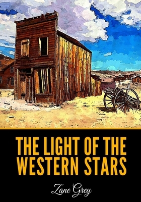 The Light of the Western Stars by Zane Grey