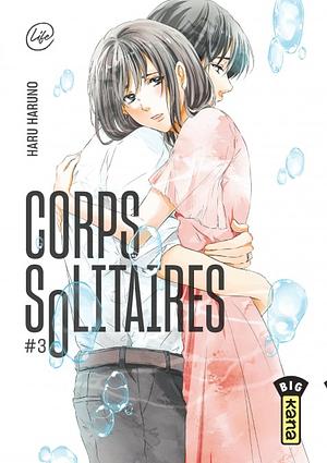 Corps solitaires, Tome 03 by Haru Haruno