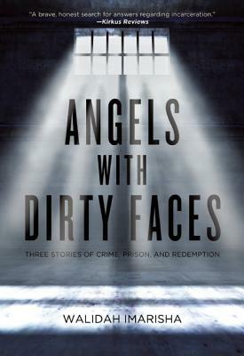 Angels with Dirty Faces: Three Stories of Crime, Prison, and Redemption by Walidah Imarisha