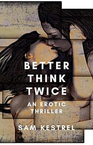 Better Think Twice by Sam Kestrel