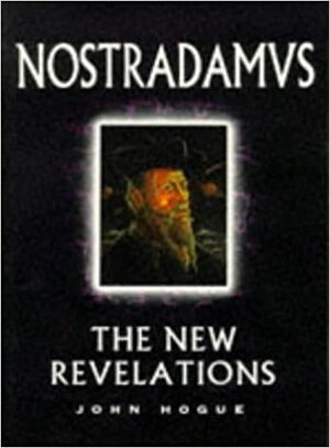 Nostradamus: The New Revelations by John Hogue