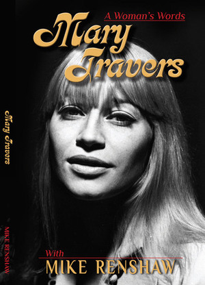 Mary Travers: A Woman's Words by Mary Travers, Mike Renshaw