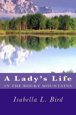 A Lady's Life in the Rocky Mountains by Isabella Bird