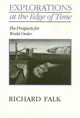 Explorations on the Edge of Time: The Prospects for World Order by Richard A. Falk