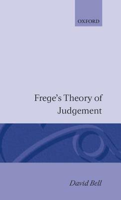 Frege's Theory of Judgement by David Bell