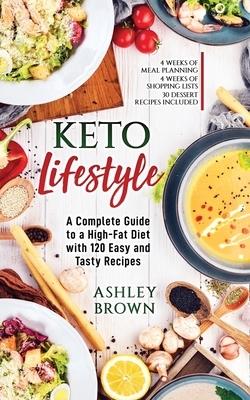 Keto Lifestyle: A Complete Guide to a High-Fat Diet with 120 Easy and Tasty Recipes by Ashley Brown