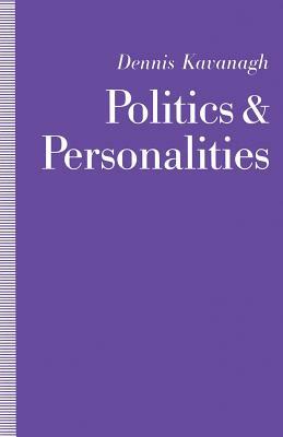 Politics and Personalities by Dennis Kavanagh