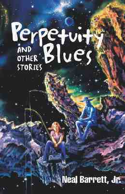 Perpetuity Blues and Other Stories by Neal Barrett Jr.