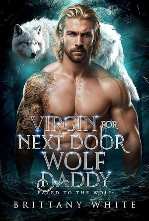 Virgin for Next Door Wolf Daddy by Brittany White