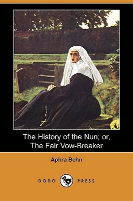 The History of the Nun; Or, the Fair Vow-Breaker (Dodo Press) by Aphra Behn