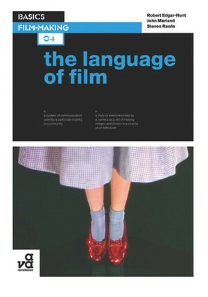 Basics Film-Making 04: The Language of Film by Steven Rawle, John Marland, Robert Edgar-Hunt