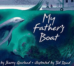 My Father's Boat by Sherry Garland, Ted Rand