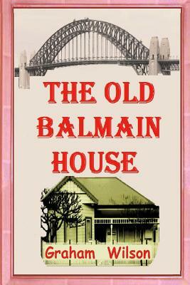 The Old Balmain House by Graham Wilson