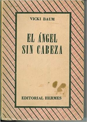 El ángel sin cabeza by Vicki Baum